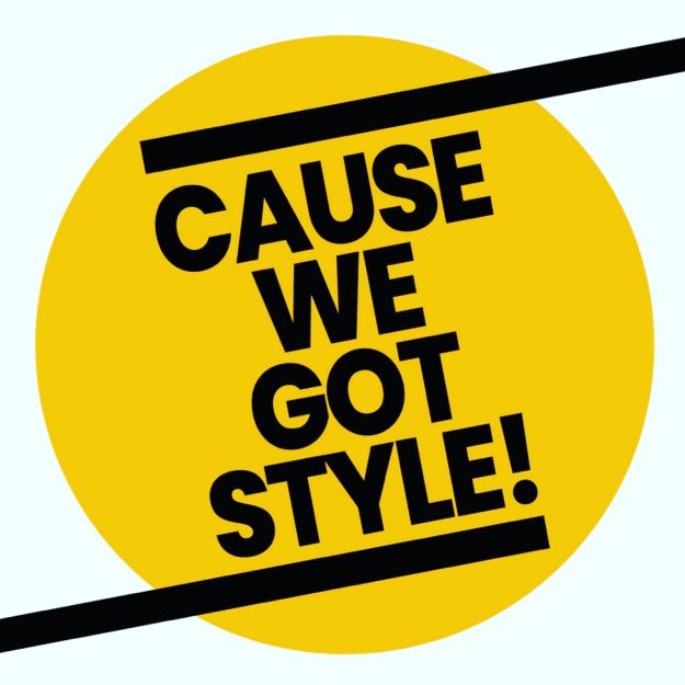 CAUSE WE GOT STYLE